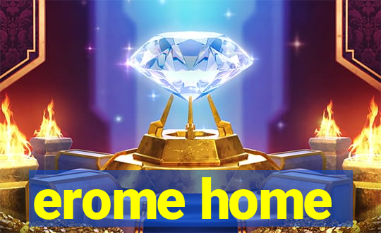 erome home